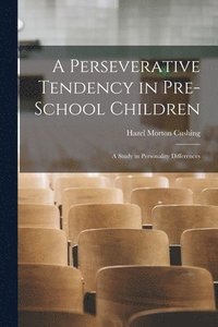bokomslag A Perseverative Tendency in Pre-school Children; a Study in Personality Differences