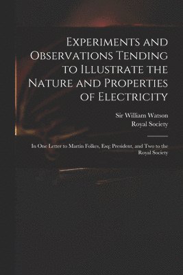 William Watson, Royal Society (Great Britain) - Experiments and Observations Tending to Illustrate the Nature and Properties of Electricity, Häftad
