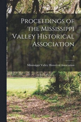 bokomslag Proceedings of the Mississippi Valley Historical Association; 8