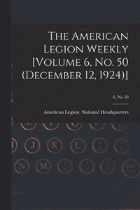 bokomslag American Legion Weekly [Volume 6, No. 50 (December 12, 1924)]; 6, no 50