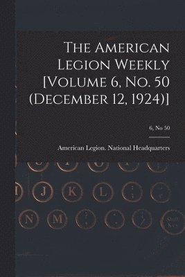 bokomslag American Legion Weekly [Volume 6, No. 50 (December 12, 1924)]; 6, no 50