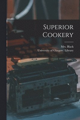 Superior Cookery [electronic Resource] 1