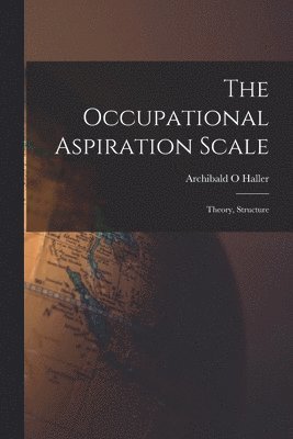 The Occupational Aspiration Scale: Theory, Structure 1