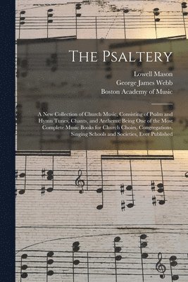 Lowell 1792-1872 Mason, George James 1803-1887 Webb, Boston Academy Of Music - Psaltery, Häftad