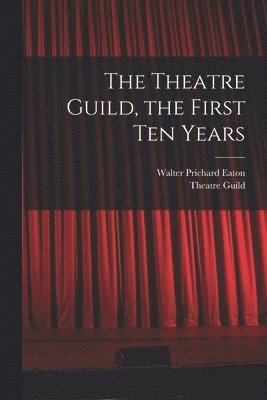 bokomslag The Theatre Guild, the First Ten Years