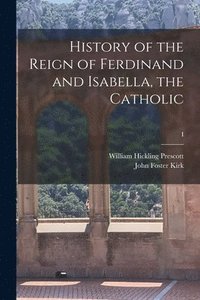 bokomslag History of the Reign of Ferdinand and Isabella, the Catholic; I