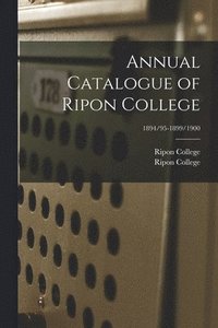 bokomslag Annual Catalogue of Ripon College; 1894/95-1899/1900