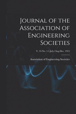 bokomslag Journal of the Association of Engineering Societies; v. 55 no. 1-5 July/Aug-Dec. 1915