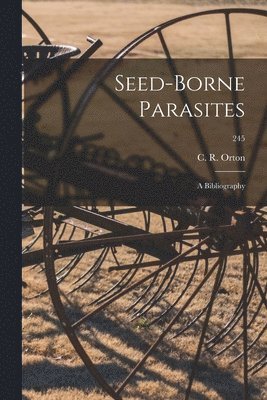 bokomslag Seed-borne Parasites: a Bibliography; 245