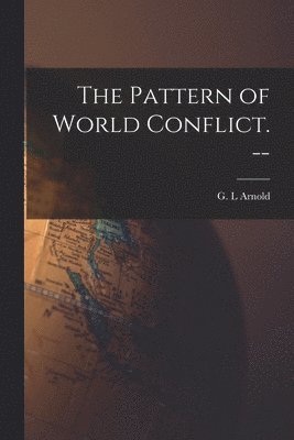 bokomslag The Pattern of World Conflict. --