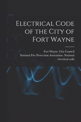 Electrical Code of the City of Fort Wayne 1