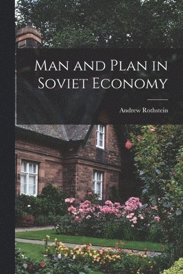 Andrew 1898-1994 Rothstein, Andrew Rothstein - Man and Plan in Soviet Economy, Häftad