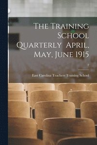 bokomslag The Training School Quarterly April, May, June 1915; 2