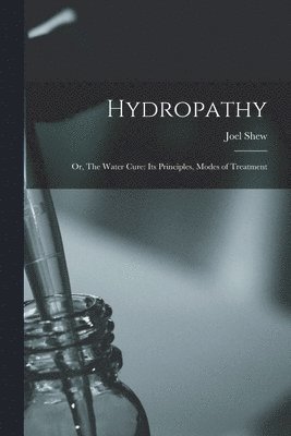 Hydropathy; or, The Water Cure 1
