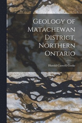 bokomslag Geology of Matachewan District, Northern Ontario [microform]