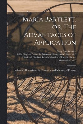 bokomslag Maria Bartlett, or, The Advantages of Application