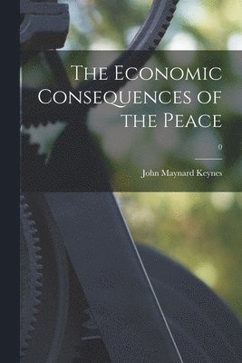 The Economic Consequences of the Peace; 0 1