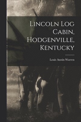 Lincoln Log Cabin, Hodgenville, Kentucky 1