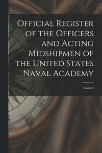bokomslag Official Register of the Officers and Acting Midshipmen of the United States Naval Academy; 1862-63