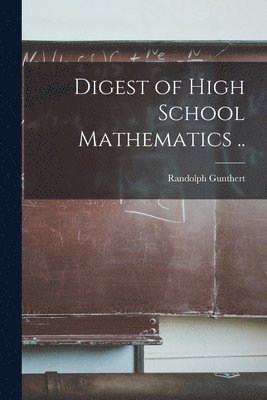 Digest of High School Mathematics .. 1