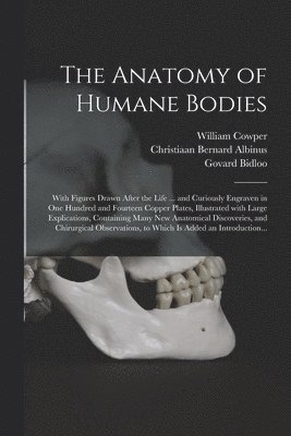 William 1666-1709 Cowper, Christiaan Bernard 1696-1752 Albinus - Anatomy of Humane Bodies, Häftad