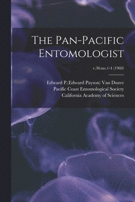 Edward P. (Edward Payson) . van Duzee, Pacific Coast Entomological Society, California Academy Of Sciences - Pan-Pacific Entomologist; v.36, Häftad
