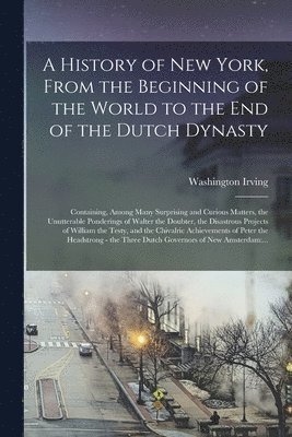Washington 1783-1859 Irving, Washington Irving - History of New York, From the Beginning of the World to the End of the Dutch Dynasty, Häftad