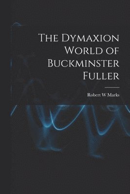 bokomslag The Dymaxion World of Buckminster Fuller