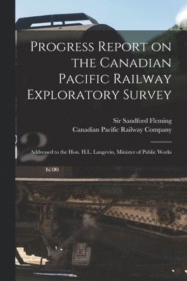 Progress Report on the Canadian Pacific Railway Exploratory Survey [microform] 1