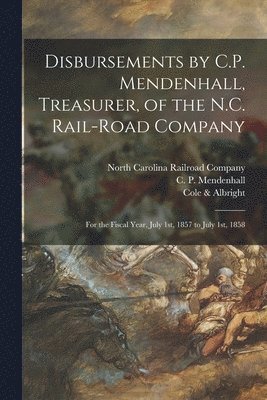 Disbursements by C.P. Mendenhall, Treasurer, of the N.C. Rail-Road Company 1