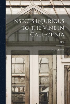 Insects Injurious to the Vine in California; B192 1