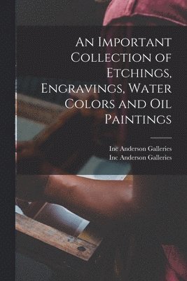 An Important Collection of Etchings, Engravings, Water Colors and Oil Paintings 1