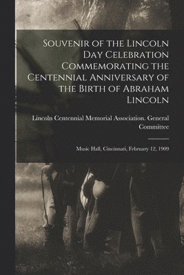 bokomslag Souvenir of the Lincoln Day Celebration Commemorating the Centennial Anniversary of the Birth of Abraham Lincoln