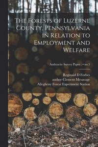 bokomslag The Forests of Luzerne County, Pennsylvania in Relation to Employment and Welfare; no.5