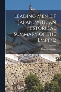 bokomslag Leading Men of Japan, With an Historical Summary of the Empire;