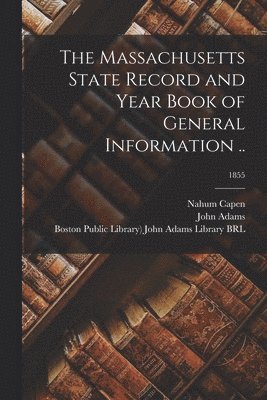 Nahum 1804-1886 Ed Capen, Nahum 1804-1886 ed Capen, Nahum  Ed Capen, John Adams, Boston Public Library) John Adams Lib - Massachusetts State Record and Year Book of General Information ..; 1855, Häftad