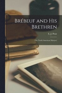 bokomslag Bre&#769;beuf and His Brethren: (the North American Martyrs)
