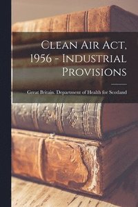 bokomslag Clean Air Act, 1956 - Industrial Provisions