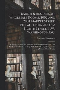 bokomslag Barber & Henderson, Wholesale Rooms, 2002 and 2004 Market Street, Philadelphia, and 318 Eighth Street, N.W., Washington D.C.