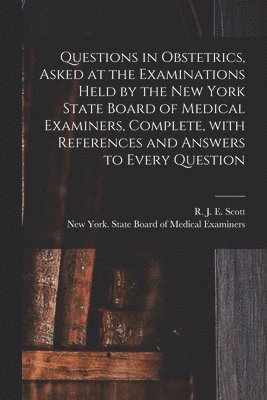 bokomslag Questions in Obstetrics, Asked at the Examinations Held by the New York State Board of Medical Examiners, Complete, With References and Answers to Every Question