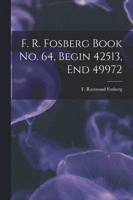 F. R. Fosberg Book No. 64, Begin 42513, End 49972, Häftad