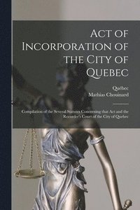 bokomslag Act of Incorporation of the City of Quebec [microform]