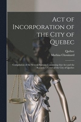 Act of Incorporation of the City of Quebec [microform] 1