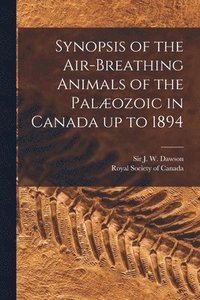bokomslag Synopsis of the Air-breathing Animals of the Palozoic in Canada up to 1894 [microform]