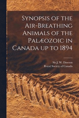bokomslag Synopsis of the Air-breathing Animals of the Palæozoic in Canada up to 1894 [microform]