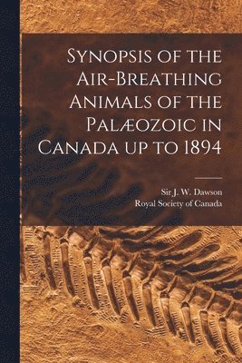 bokomslag Synopsis of the Air-breathing Animals of the Palozoic in Canada up to 1894 [microform]