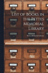 bokomslag List of Books in the Pettes Memorial Library [microform]