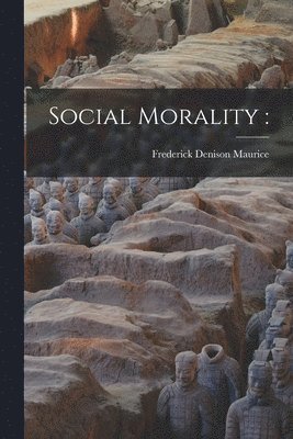 F D Maurice - Social Morality, Häftad