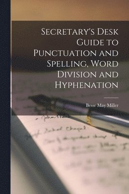 bokomslag Secretary's Desk Guide to Punctuation and Spelling, Word Division and Hyphenation