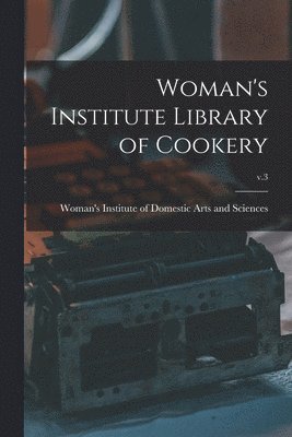 bokomslag Woman's Institute Library of Cookery; v.3